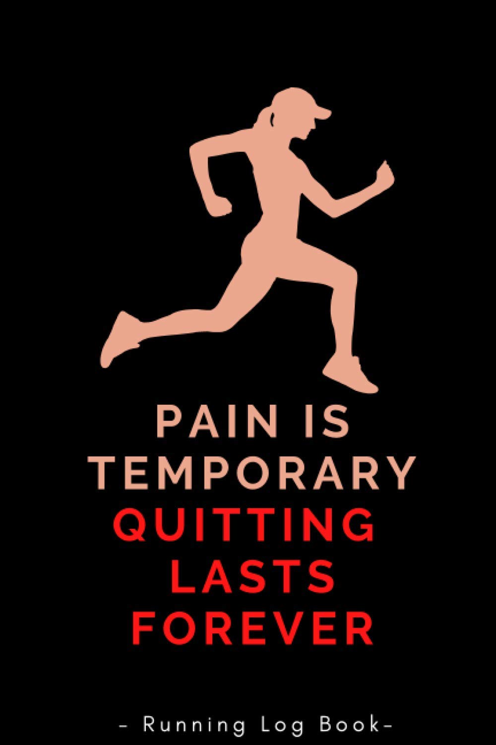 Pain Is Temporary Quitting Lasts forever: Running Log Book Journal To Track Progress & Keep Up the Motivation To Achieve Your Running Goals | 52 ... Gifts for Women To Motivate Them To Run