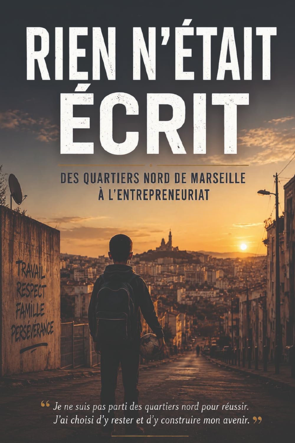 RIEN N'ÉTAIT ÉCRIT: Une vie guidée par le travail, les rencontres et les valeurs.