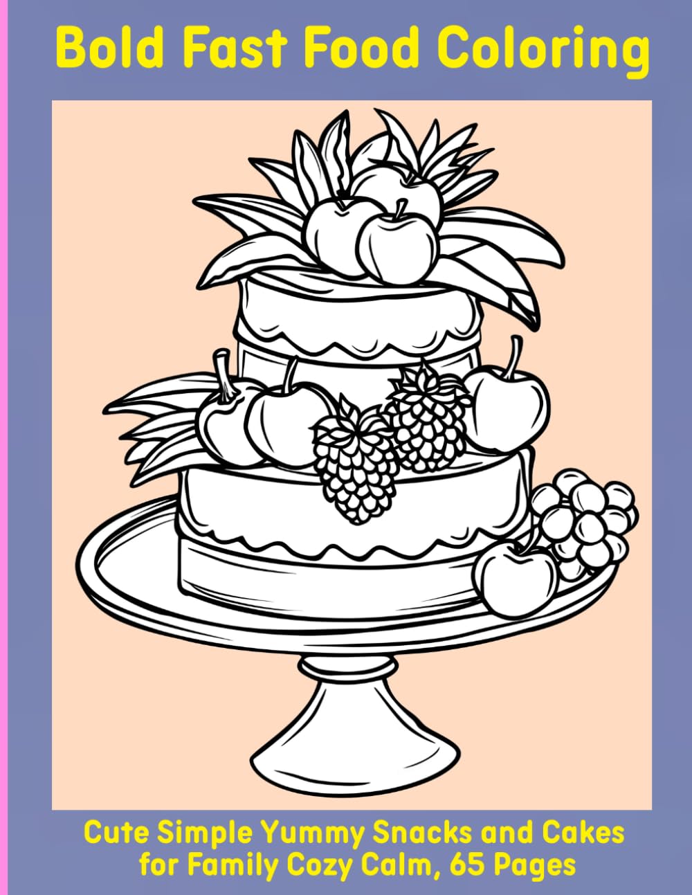 Bold Fast Food Coloring: Cute Simple Yummy Snacks and Cakes for Family Cozy Calm, 65 Pages