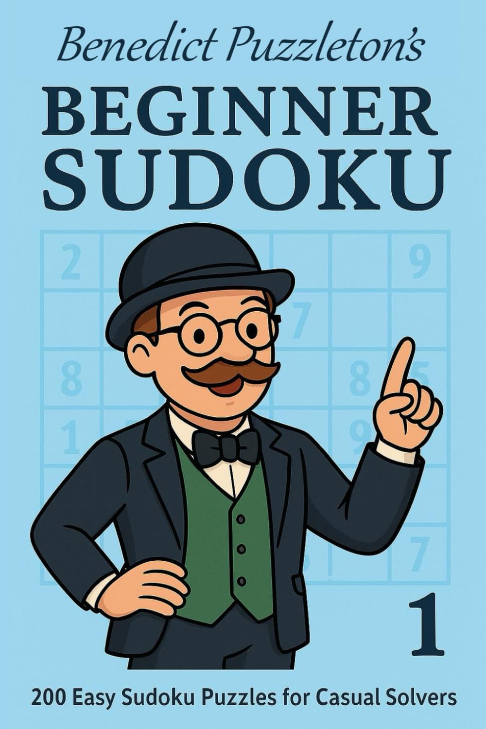 Benedict Puzzleton's Beginner Sudoku 1: 200 Easy Sudoku Puzzles for Adults — Fun Brain Training and Relaxation