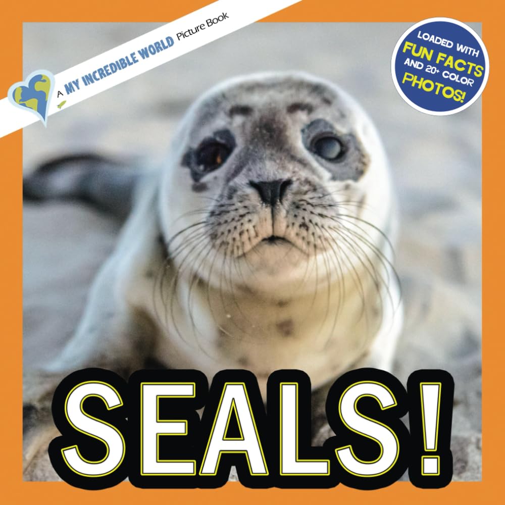Seals!: A My Incredible World Picture Book for Children (My Incredible World: Nature and Animal Picture Books for Children)