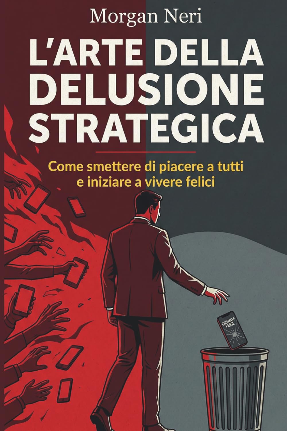 L'Arte Della Delusione Strategica: Come smettere di piacere a tutti e iniziare a vivere felici