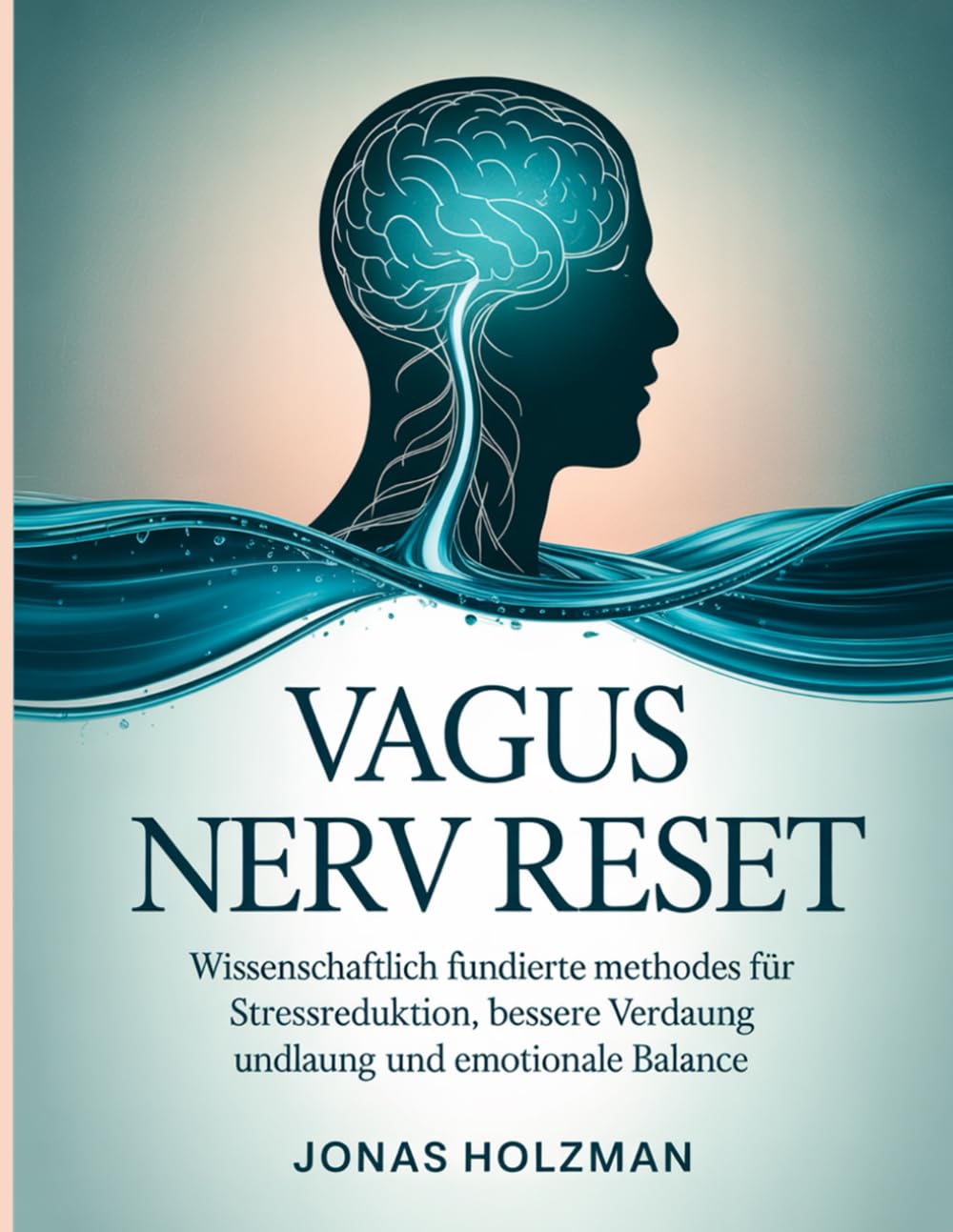 Vagus Nerv Reset: Wissenschaftlich fundierte Methoden für Stressreduktion, bessere Verdauung und emotionale Balance