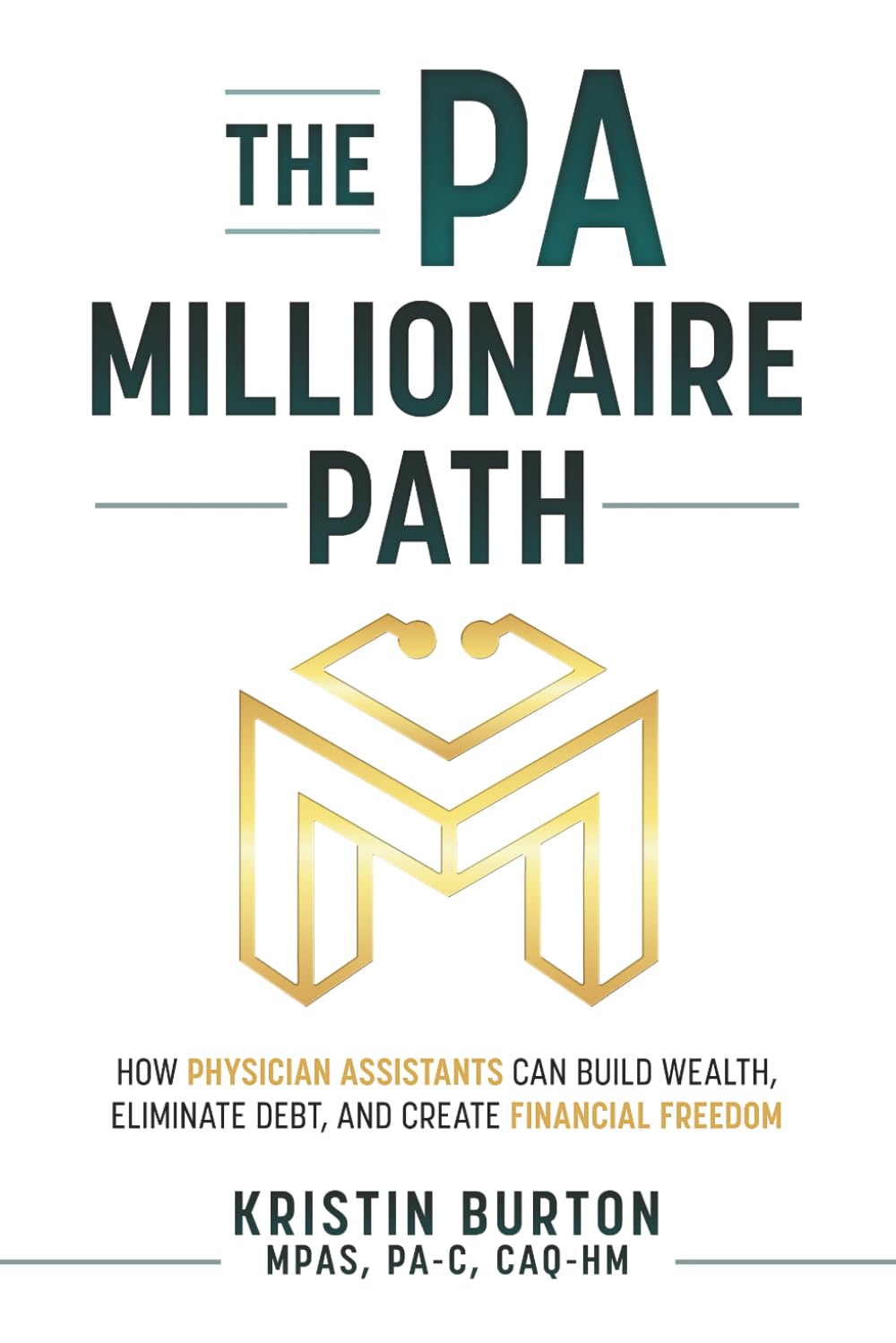 The PA Millionaire Path: How Physician Assistants Can Build Wealth, Eliminate Debt, and Create Financial Freedom (The Millionaires in Medicine Guidebooks)