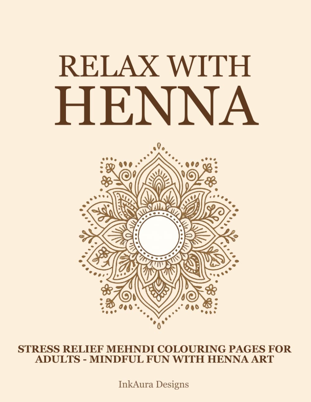 Relax with Henna: Stress Relief Mehndi Colouring Pages for Adults – Mindful Fun with Henna Art (Henna Practice Series)