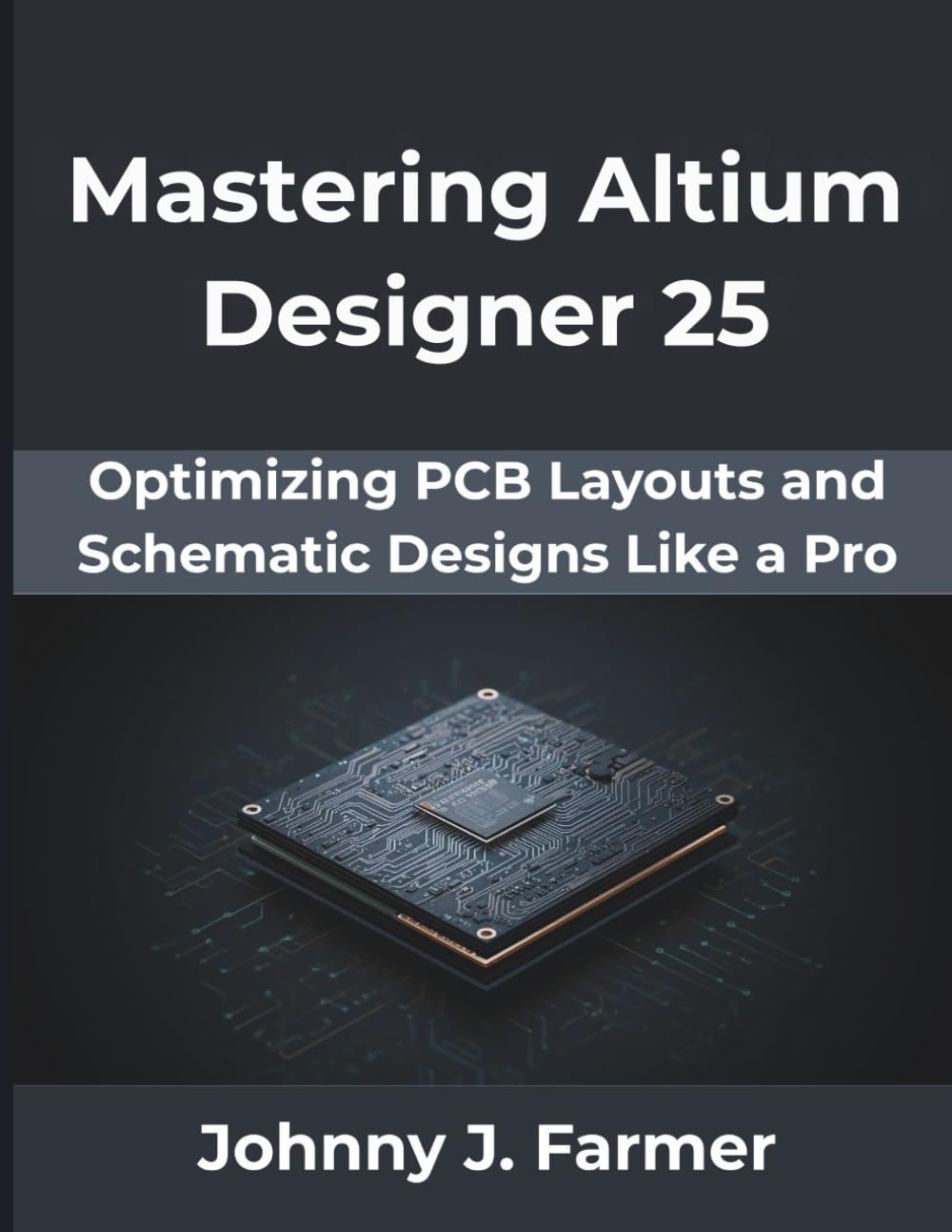 Mastering Altium Designer 25: Optimizing PCB Layouts and Schematic Designs Like a Pro (The Professional Tech Evolution Series)