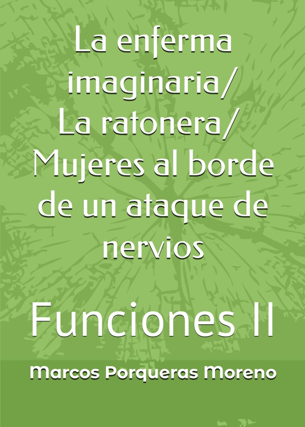 La enferma imaginaria / La ratonera / Mujeres al borde de un ataque de nervios.: Funciones II