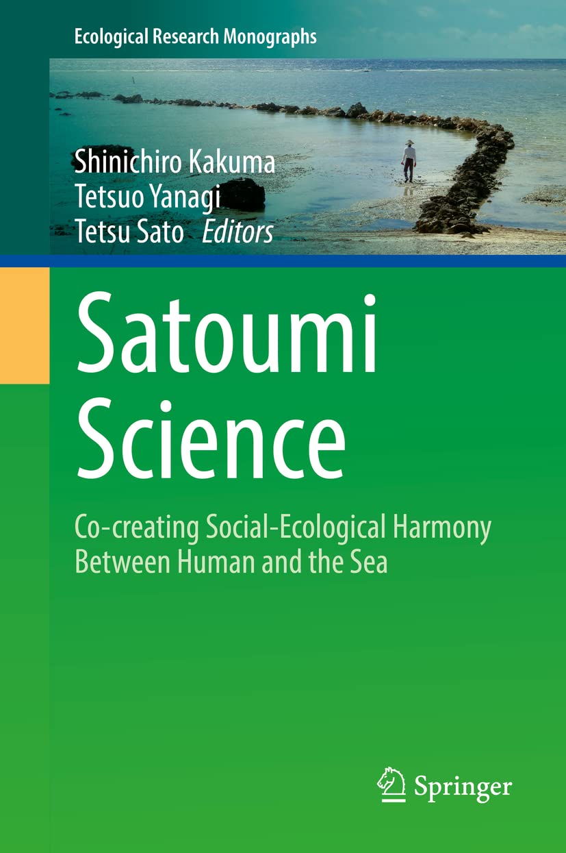 Satoumi Science: Co-creating Social-Ecological Harmony Between Human and the Sea (Ecological Research Monographs)