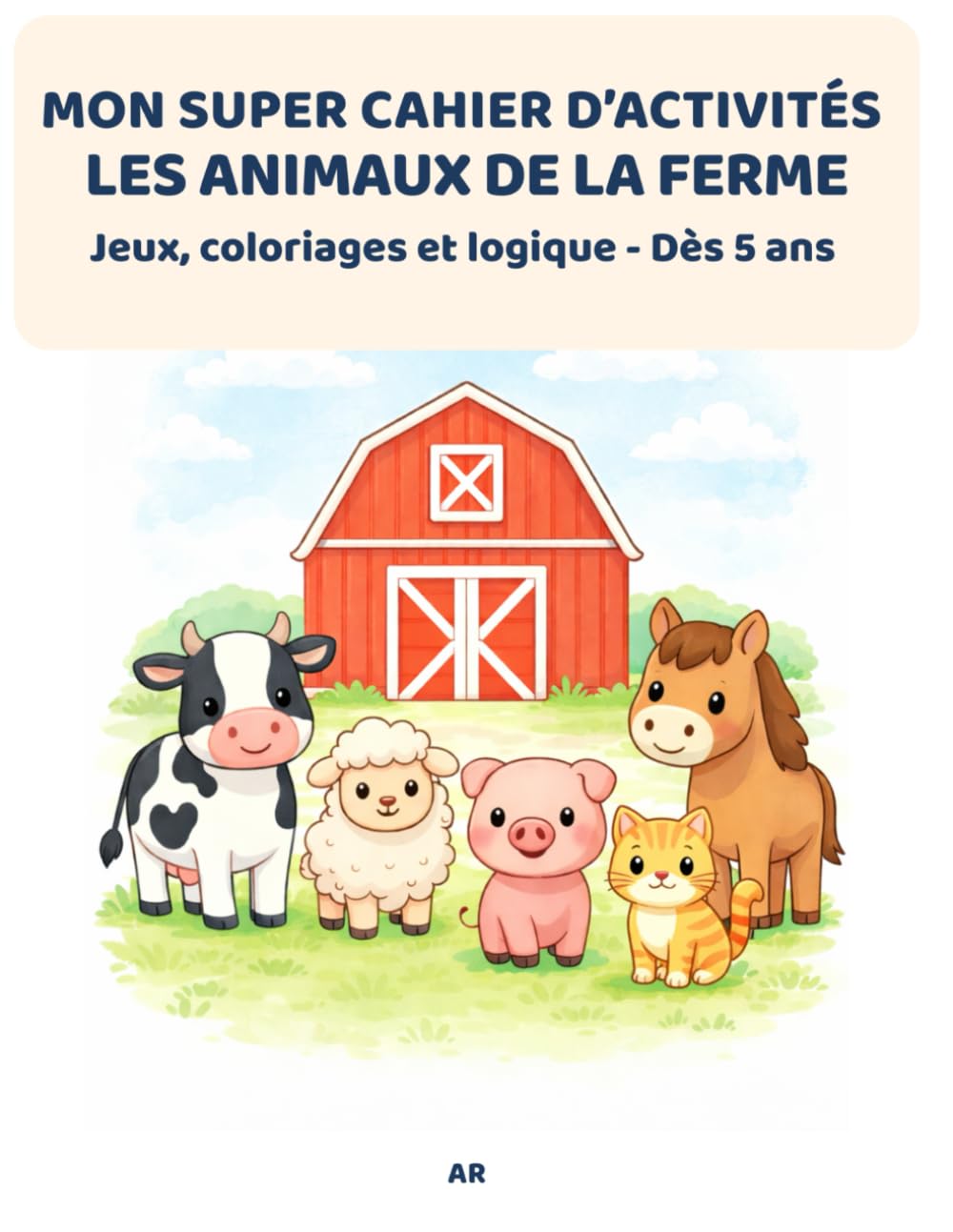 MON SUPER CAHIER D’ACTIVITÉS - LES ANIMAUX DE LA FERME: Jeux, coloriages et logique - Dès 5 ans