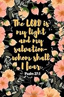 The LORD is my light and my salvation - whom shall I fear? Psalm 27:1: Beautiful Inspirational Bible Verse Journal to write in, (6x9, 150 pages, wide ruled), Great Small Gift Idea for Christians 1722717009 Book Cover