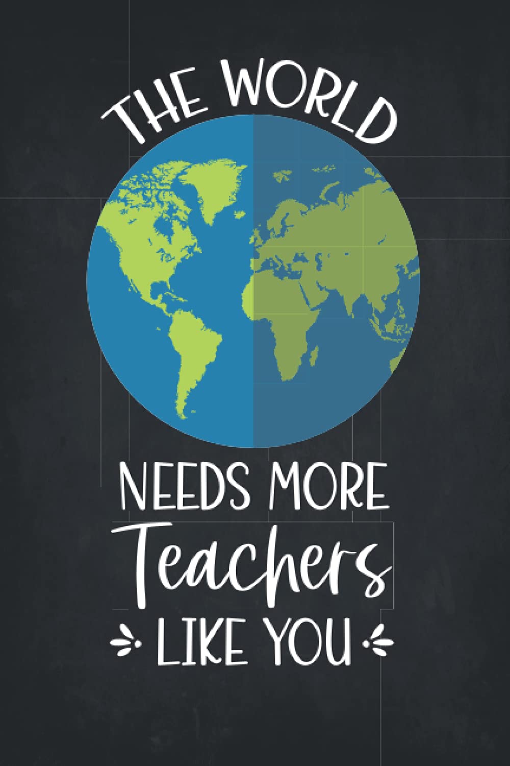 The World Needs More Teachers like You: Teachers Journals For Men and Women | 6x9 College Ruled Notebook Journal for Teacher | Thank You Teacher - end ... Year | Retirement Notebook For Teacher