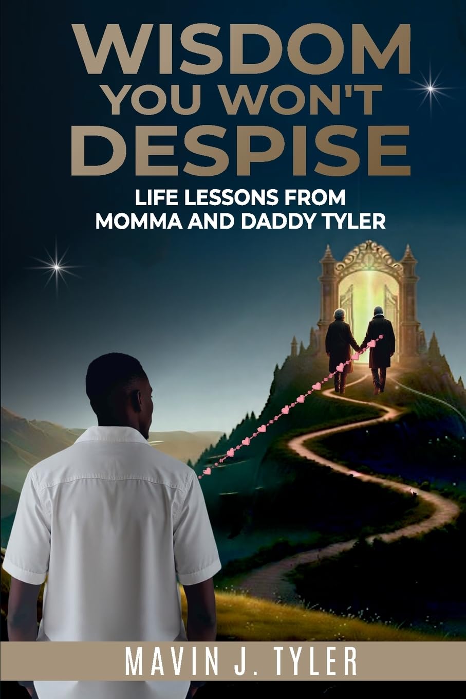 Wisdom You Won't Despise: Life Lessons From Momma and Daddy Tyler: Life Lessons