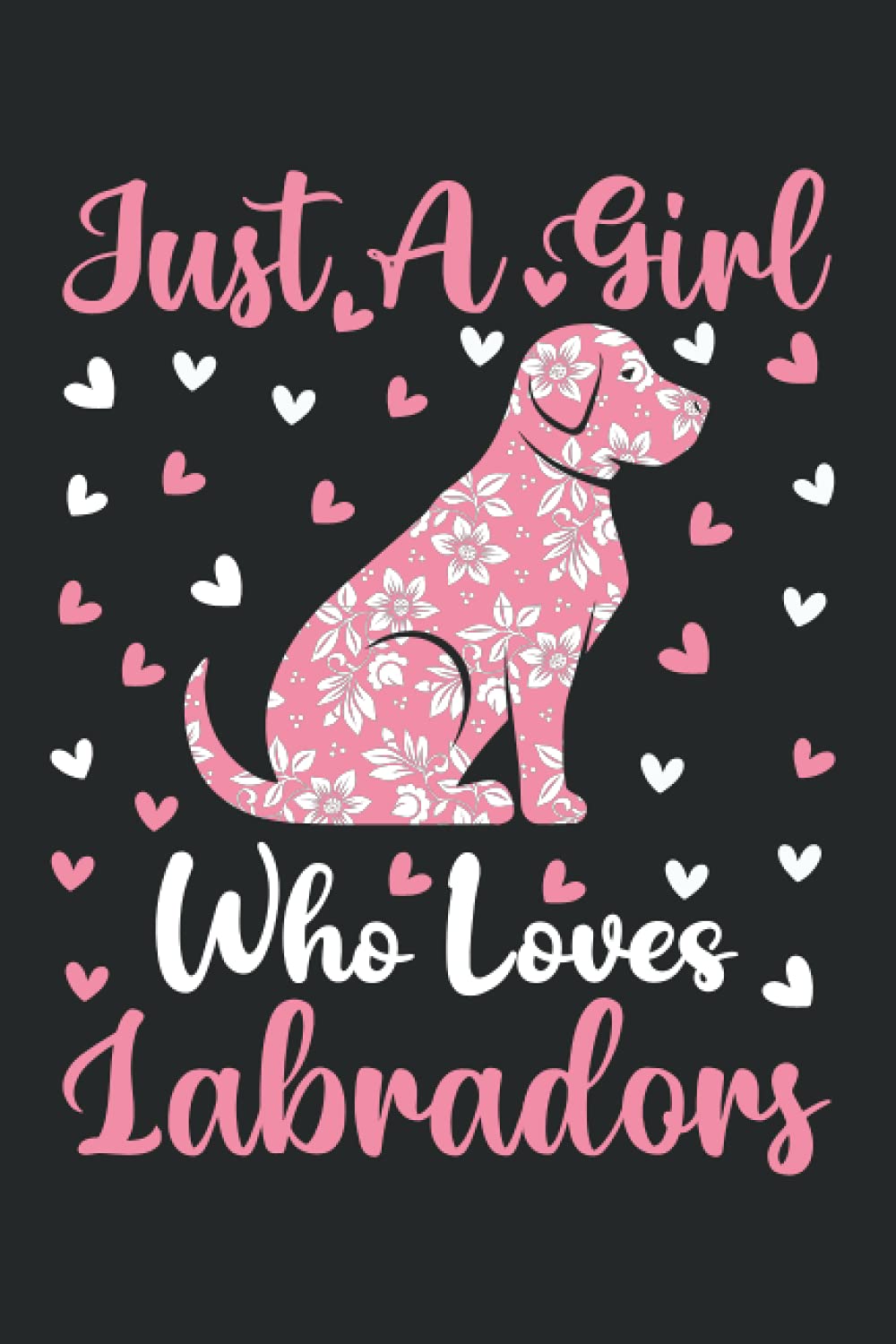Labradors Notebook: Just A Girl Who Loves Labradors Notebook Journal For Women Girls Kids: Labradors Notebook Journal Dairy - 110 Page Paperback Notebook - (6"x9")