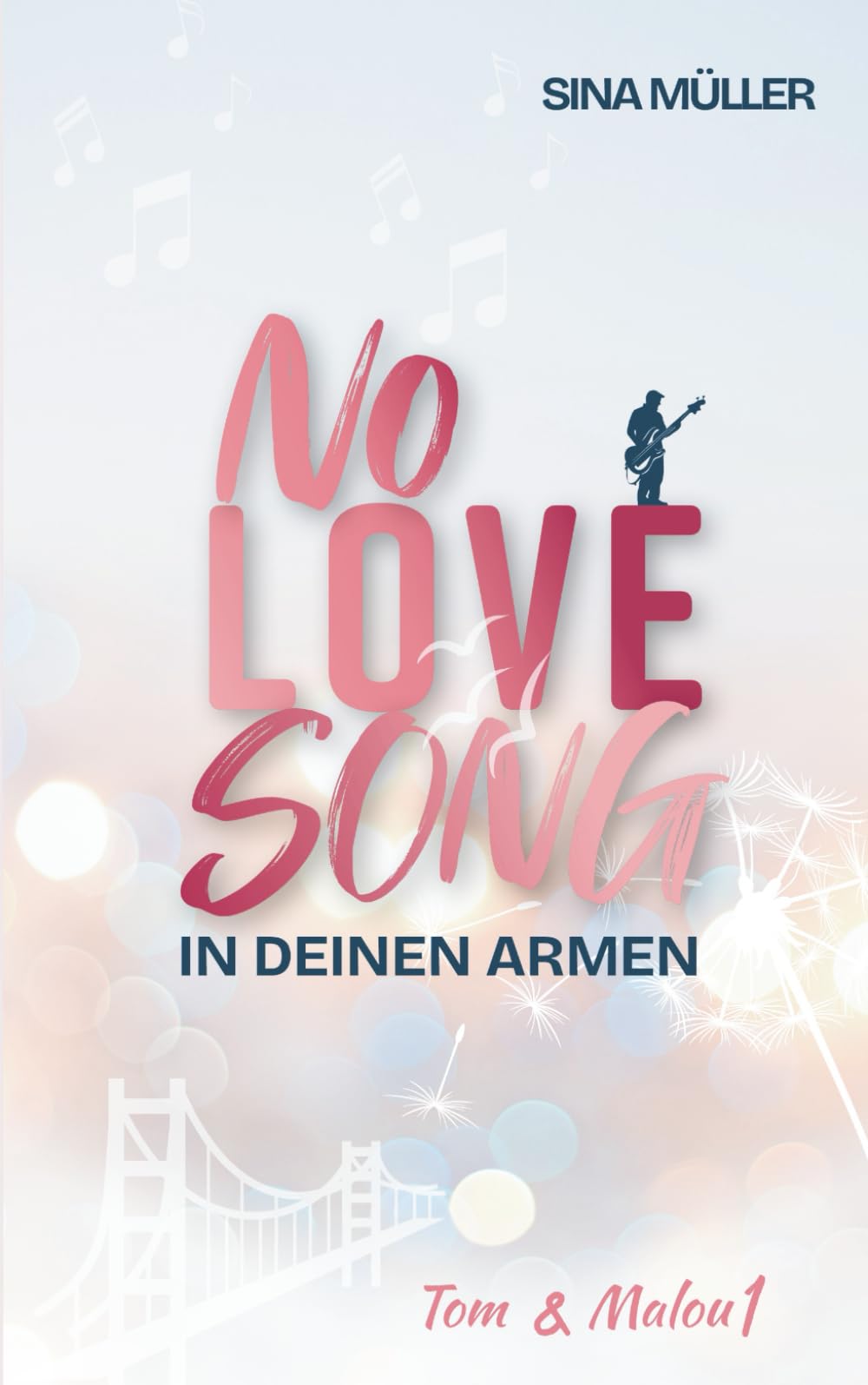 NO LOVE SONG – In deinen Armen: Rockstar Romance trifft auf Tour-Drama & Forbidden Love (Tom & Malou 1)
