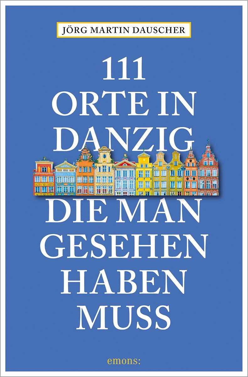 111 Orte in Danzig, die man gesehen haben muss: Reiseführer
