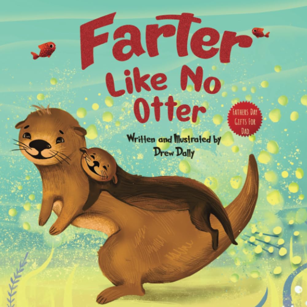 Farter Like No Otter: Fathers Day Gifts For Dad: A Picture Book with not-so-Gross Words| Laughing Out Loud and Bonding Together with the Craziest ... Day Gifts From Wife, Daughter and Son: 4