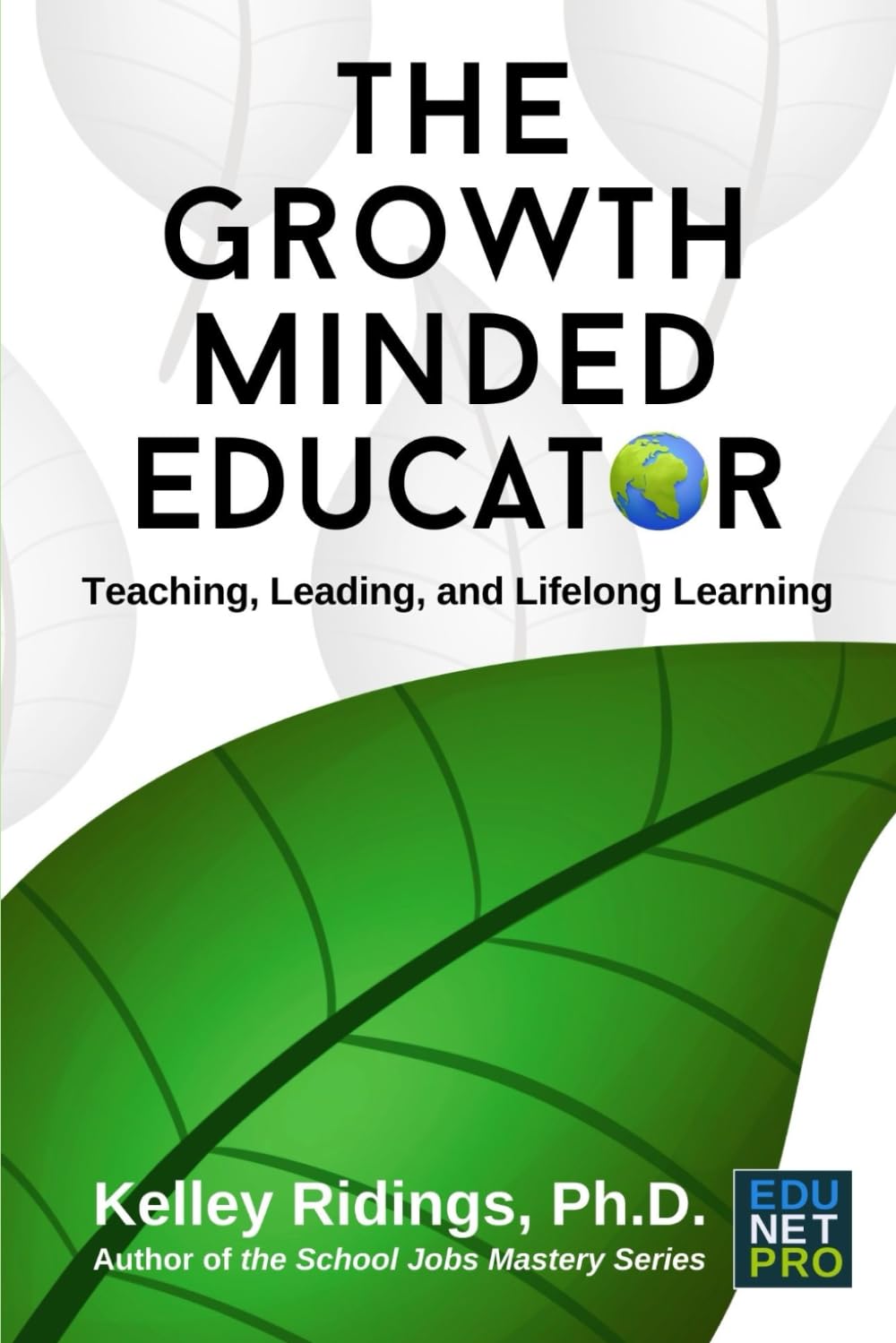 The Growth-Minded Educator: Teaching, Leading, and Lifelong Learning