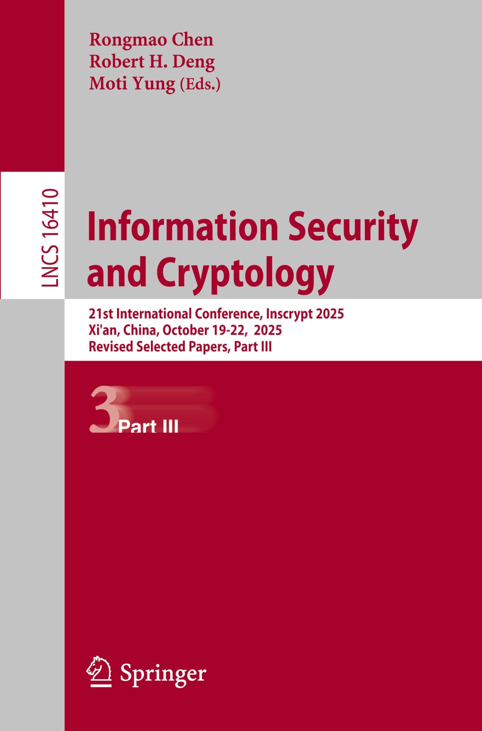Information Security and Cryptology: 21st International Conference, Inscrypt 2025, Xi'an, China, October 19-22, 2025, Revised Selected Papers, Part III (Lecture Notes in Computer Science, 16410)
