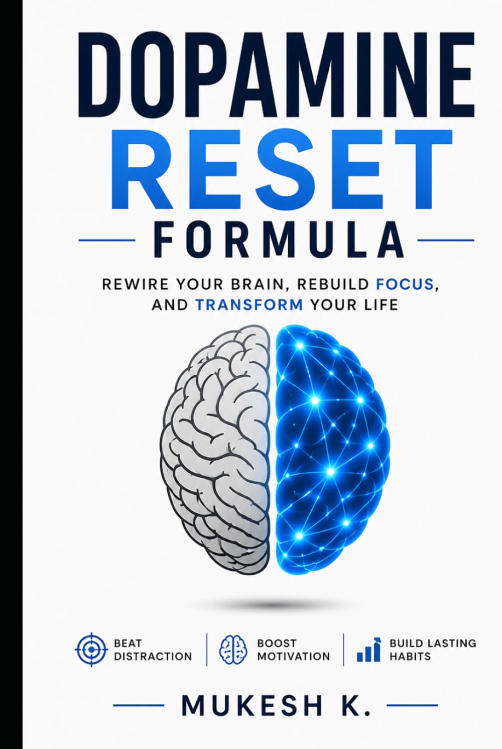 Dopamine Reset Formula: Break Bad Habits, Rewire Your Brain & Build Focus, Discipline and Mental Clarity