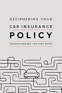 Deciphering Your Car Insurance Policy: Understanding the Fine Print