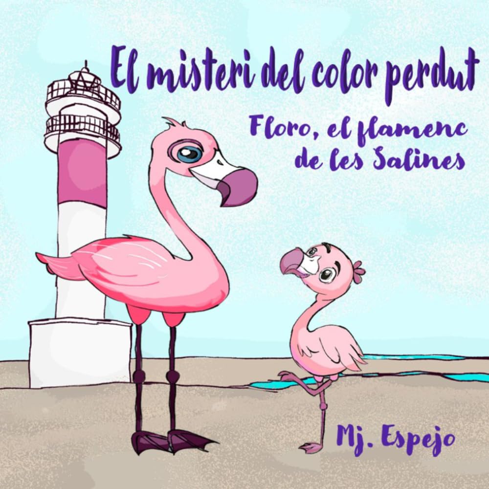 FLORO, EL FLAMENC DE LES SALINES - EL MISTERI DEL COLOR PERDUT:: Un conte infantil il·lustrat sobre la superacio, l'amor i la resiliència (Edició en català)