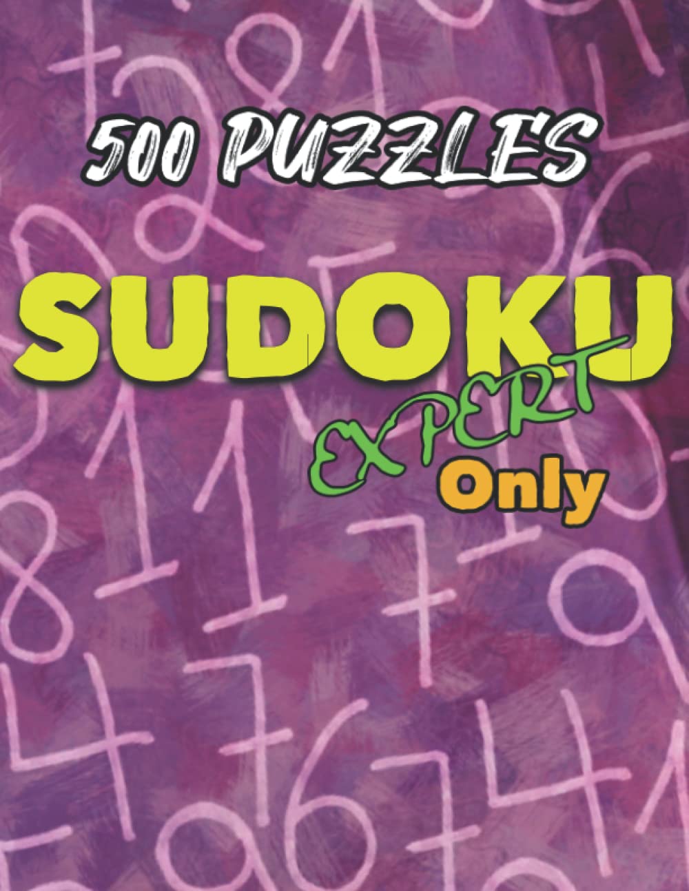 500 Puzzles SuDoKu Expert Only: Sudoku puzzle book for adults with Solutions, Expert Only