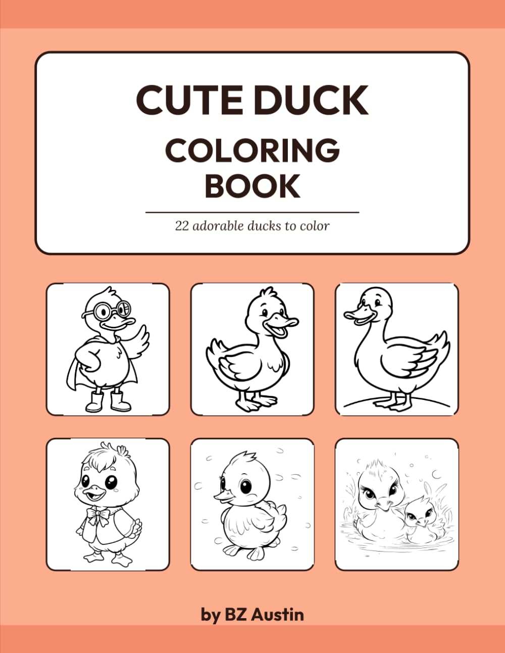 Cute Duck Coloring Book: 22 Adorable Duck Coloring Pages for Kids Ages 4-10
