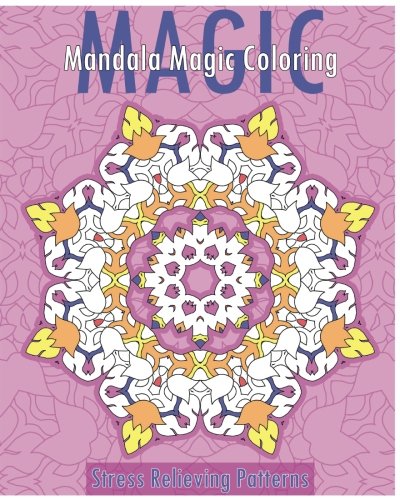 Mandala Magic Coloring Book (Stress Relieving Patterns)