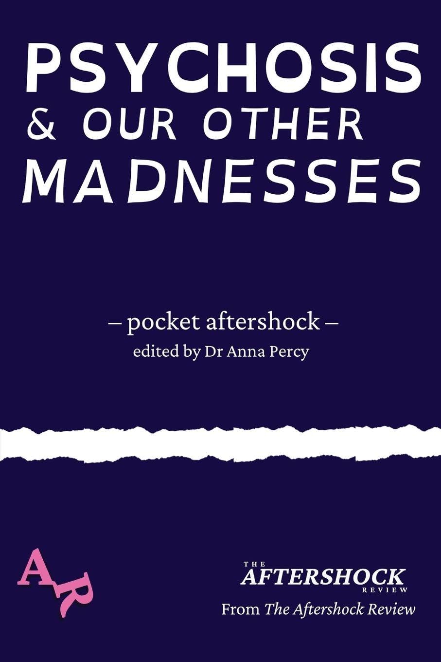 Psychosis and Our Other Madnesses: A Pocket Aftershock from The Aftershock Review: 1