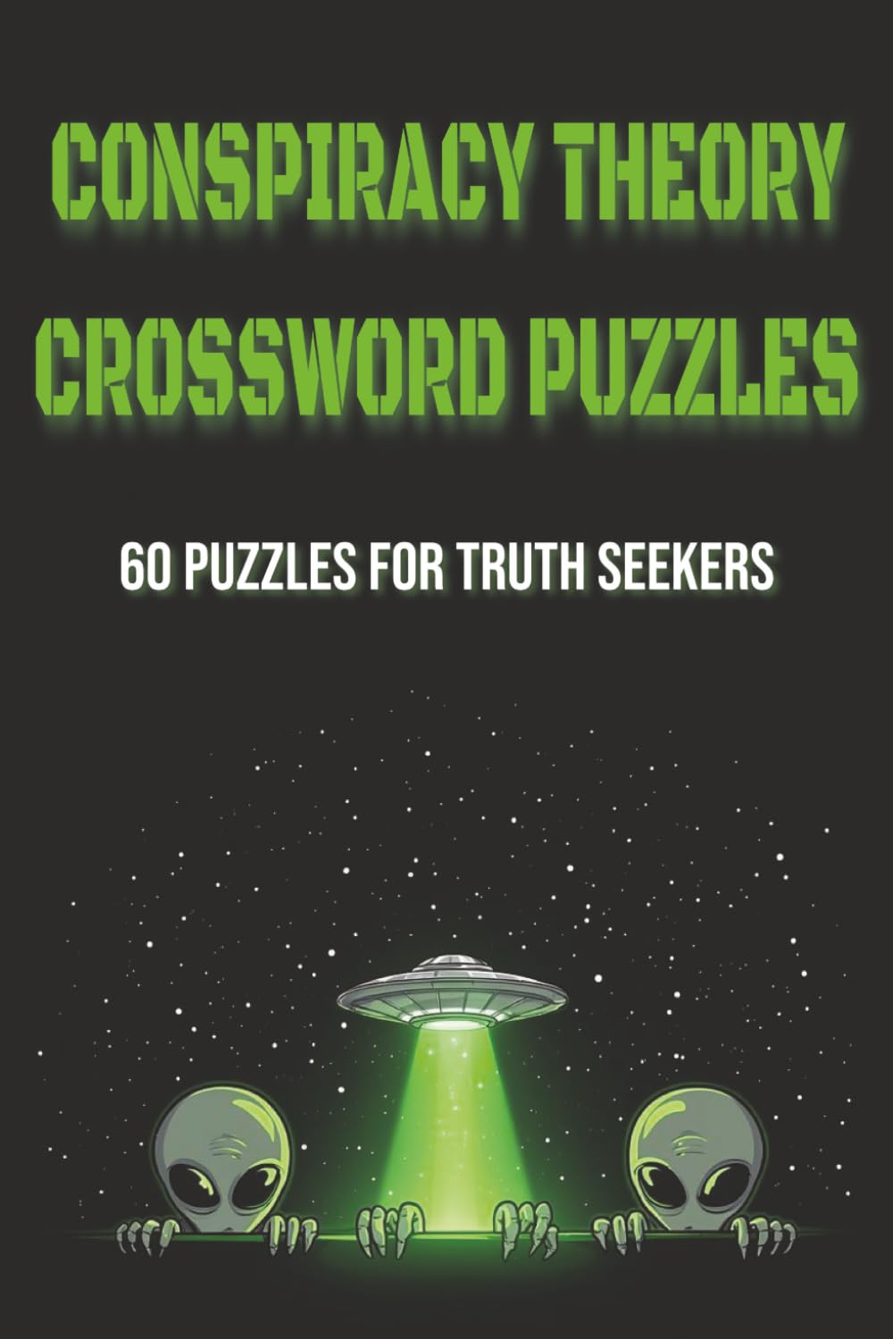 Conspiracy Theory Crossword Puzzles: 60 Crossword Puzzles for Truth Seekers | Secret Societies, Government Cover-Ups, UFOs & Unsolved Mysteries | 120 ... & Anyone Who Questions the Official Story