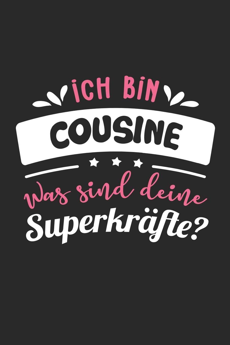 Ich Bin Cousine Was Sind Deine Superkräfte?: A5 Liniertes - Notebook - Notizbuch - Taschenbuch - Journal - Tagebuch - Ein lustiges Geschenk für Freunde oder die Familie und die beste Cousine der Welt