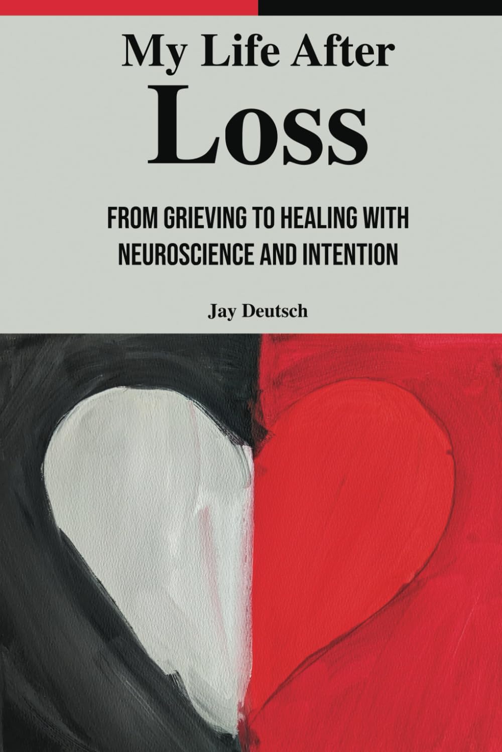 My Life After Loss: From Grieving to Healing With Neuroscience and Intention