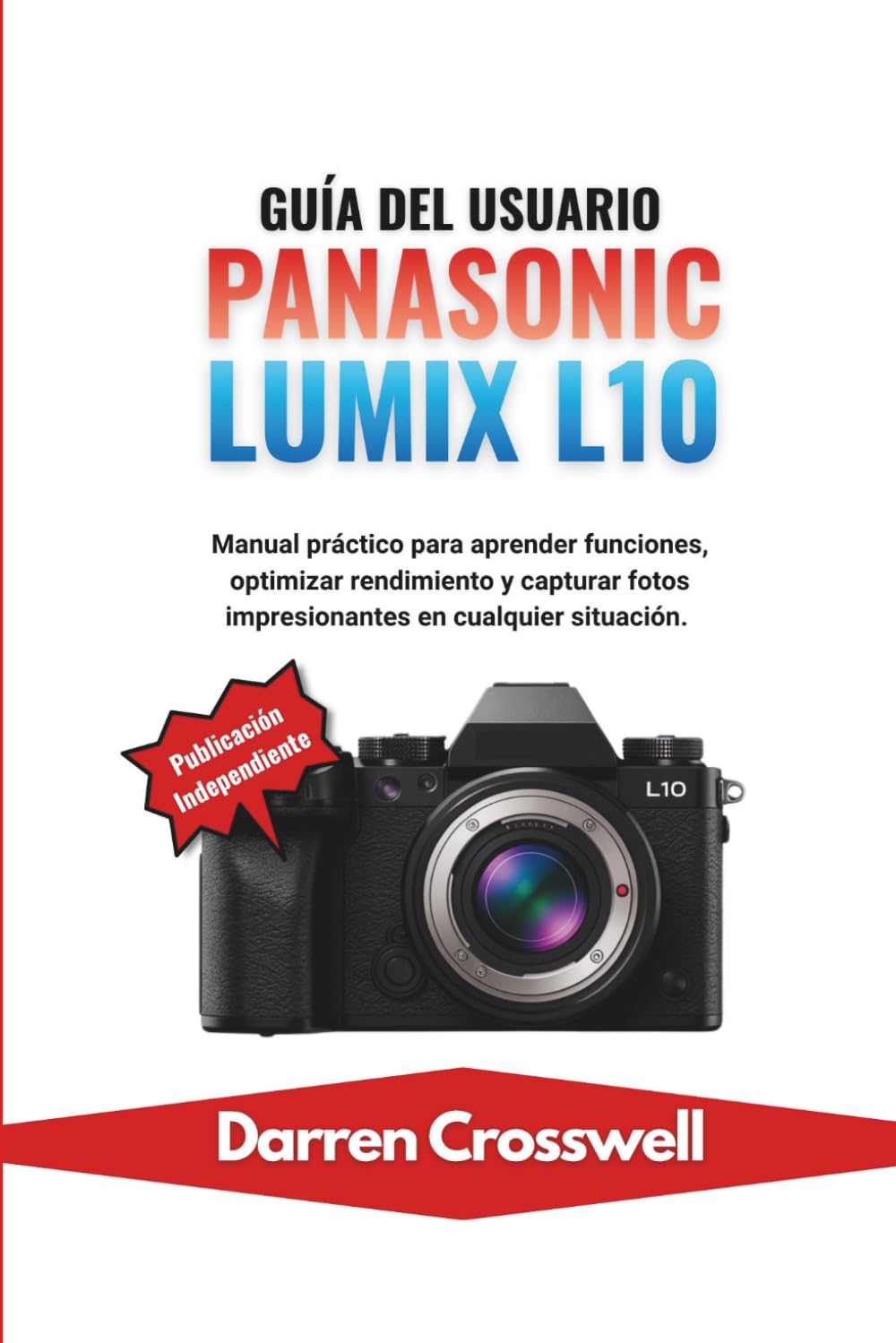 Guía del usuario Panasonic Lumix L10: Manual práctico para aprender funciones, optimizar rendimiento y capturar fotos impresionantes en cualquier situación.