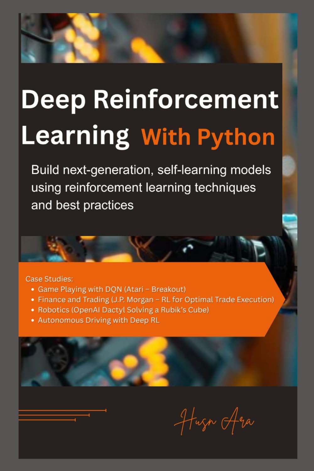 Deep Reinforcement Learning with Python: Build next-generation, self-learning models using reinforcement learning techniques and best practices