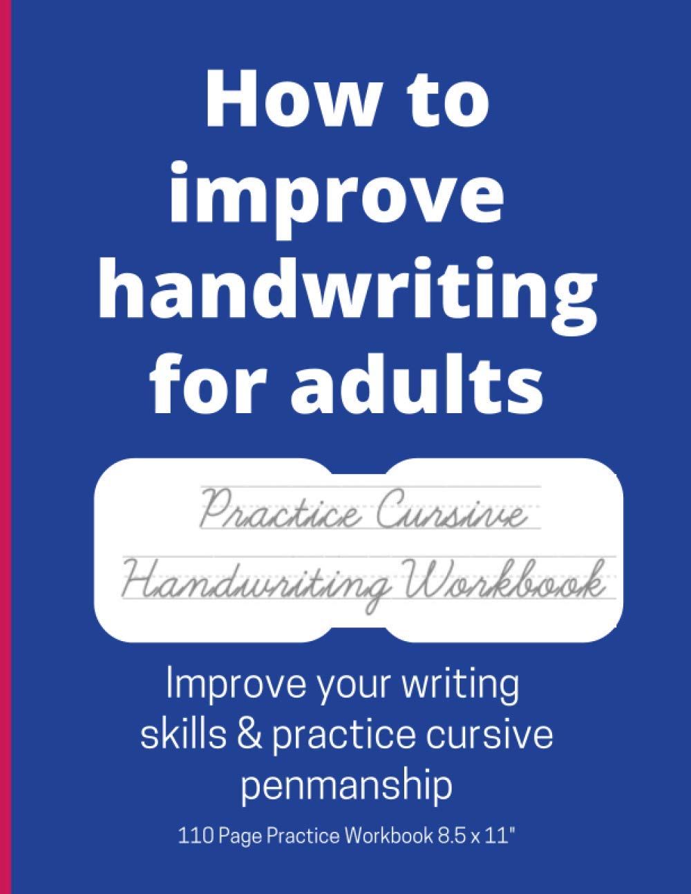 HOW TO IMPROVE HANDWRITING FOR ADULTS: Practice Cursive Handwriting Workbook-Improve your writing skills & practice cursive penmanship. (Handwriting practice notebooks)