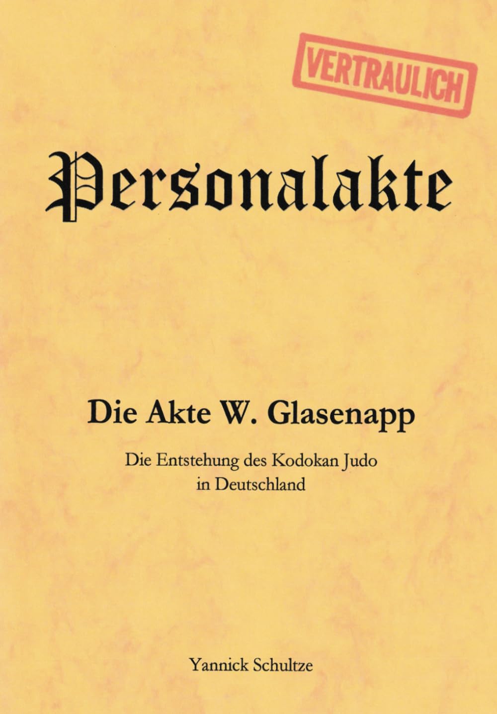 Die Akte W. Glasenapp: Die Entstehung des Kodokan Judo in Deutschland (Jiu-Jitsu/Jūdō in Deutschland, Band 2)