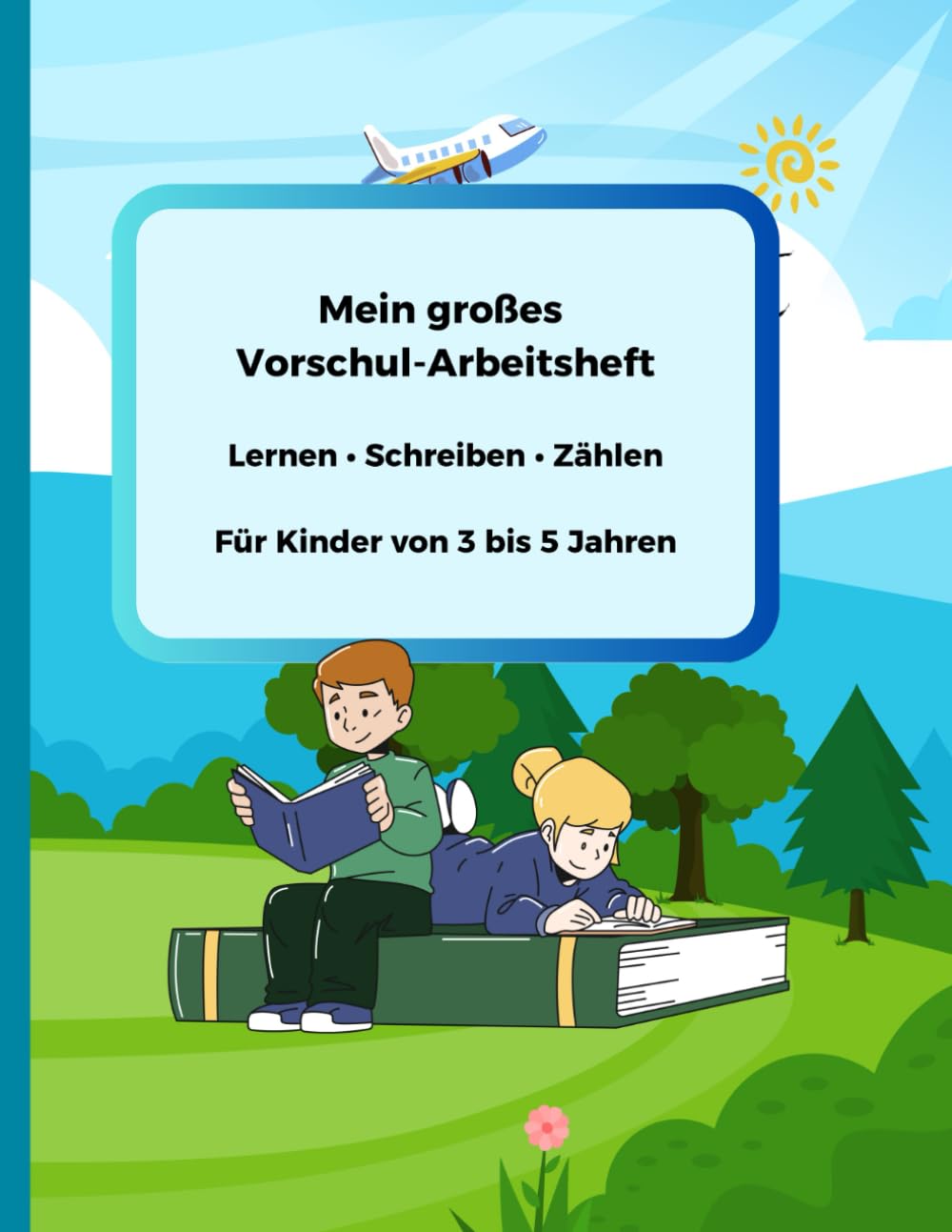 Mein großes Vorschul- Arbeitsheft: Lernen Schreiben • Zählen • Formen ( 3 bis 5 Jahren )