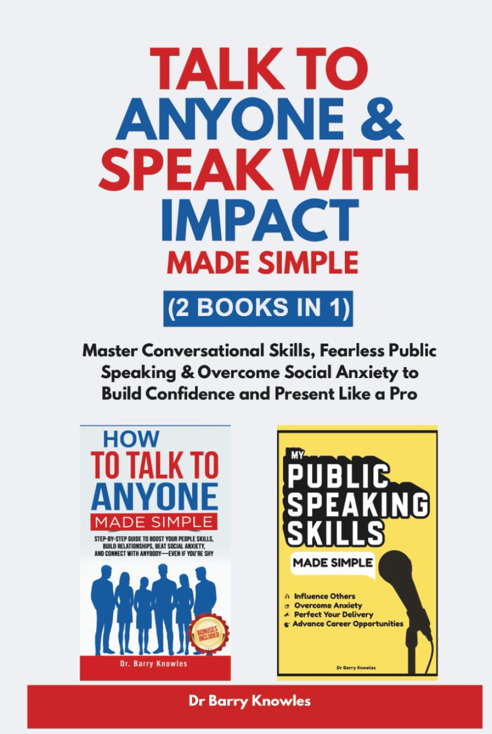 Talk to Anyone & Speak with Impact Made Simple: Master Conversational Skills, Fearless Public Speaking & Overcome Social Anxiety to Build Confidence and Present Like a Pro (2 Books in 1)