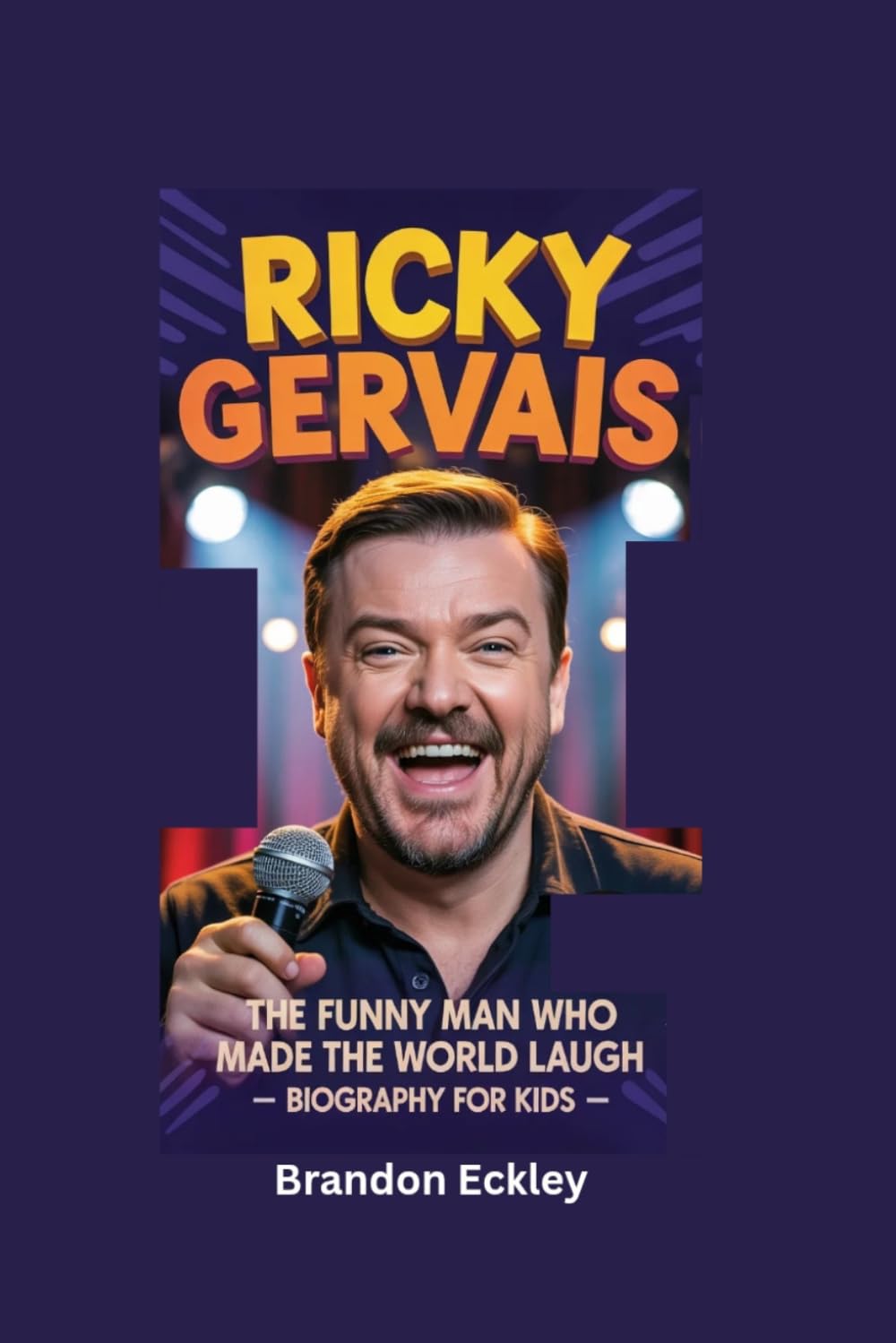 RICKY GERVAIS: The Funny Man Who Made the World Laugh- Biography for kids