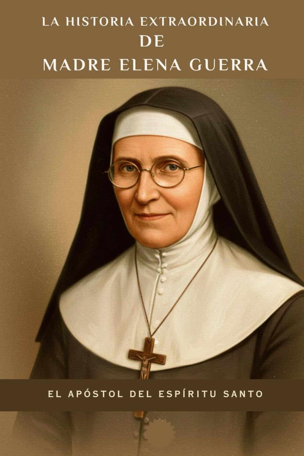 La historia extraordinaria de Madre Elena Guerra: El Apóstol del Espíritu Santo