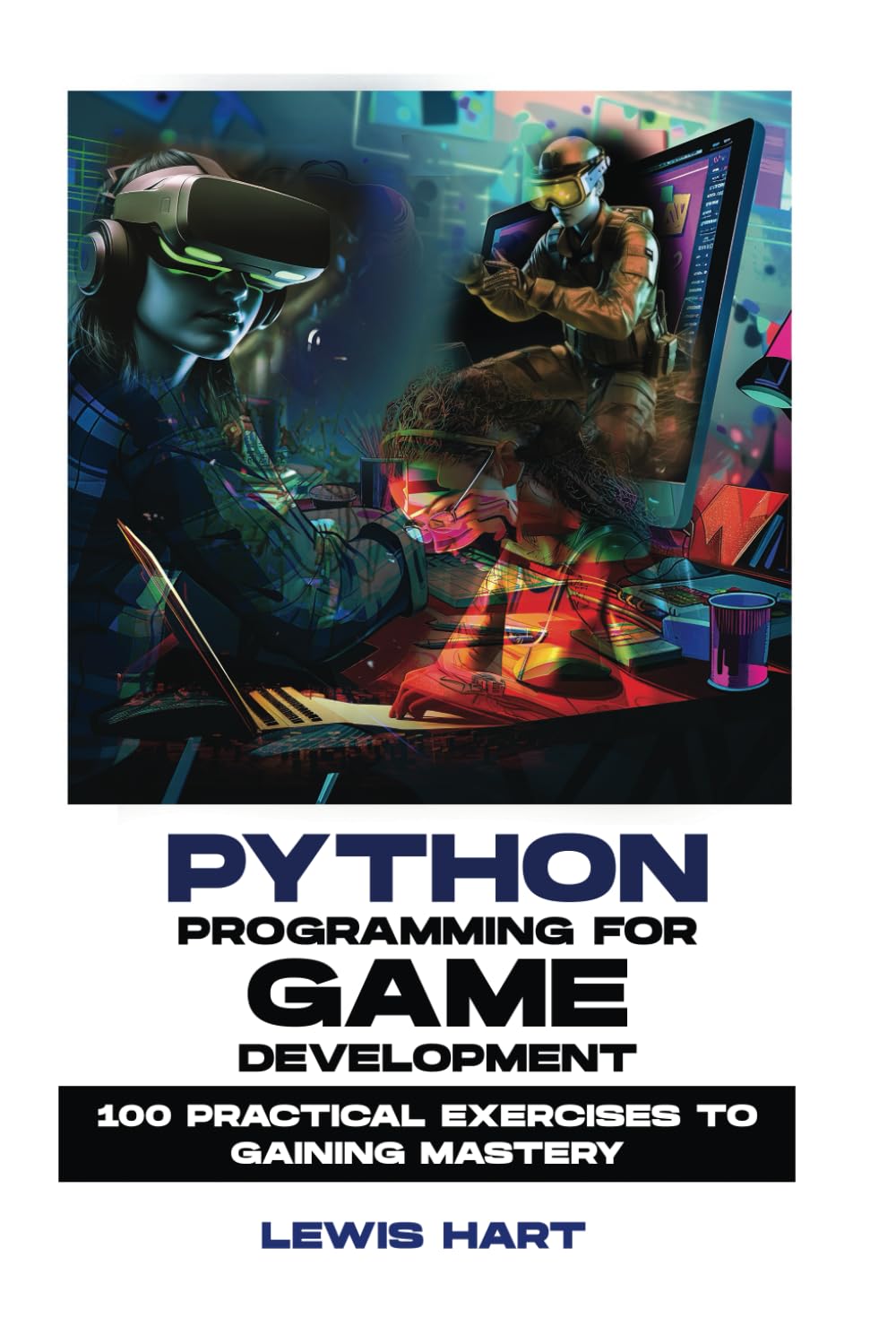 PYTHON PROGRAMMING FOR GAME DEVELOPMENT: 100 Practical Exercises to Gaining Mastery