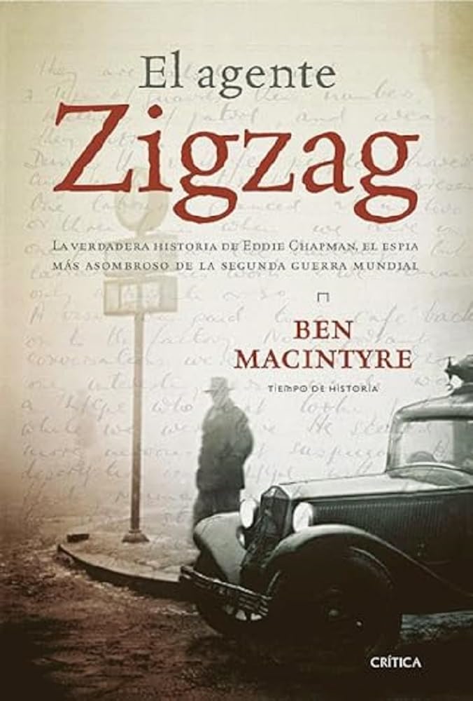 El agente Zigzag: La verdadera historia de Eddie Chapman, el espía más asombroso de la segunda guerra mundial (Tiempo de Historia)