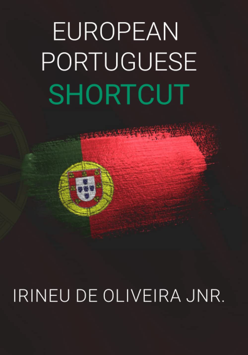 European Portuguese Shortcut: Learn European Portuguese Fast - Speak European Portuguese instantly (European Languages Shortcut)