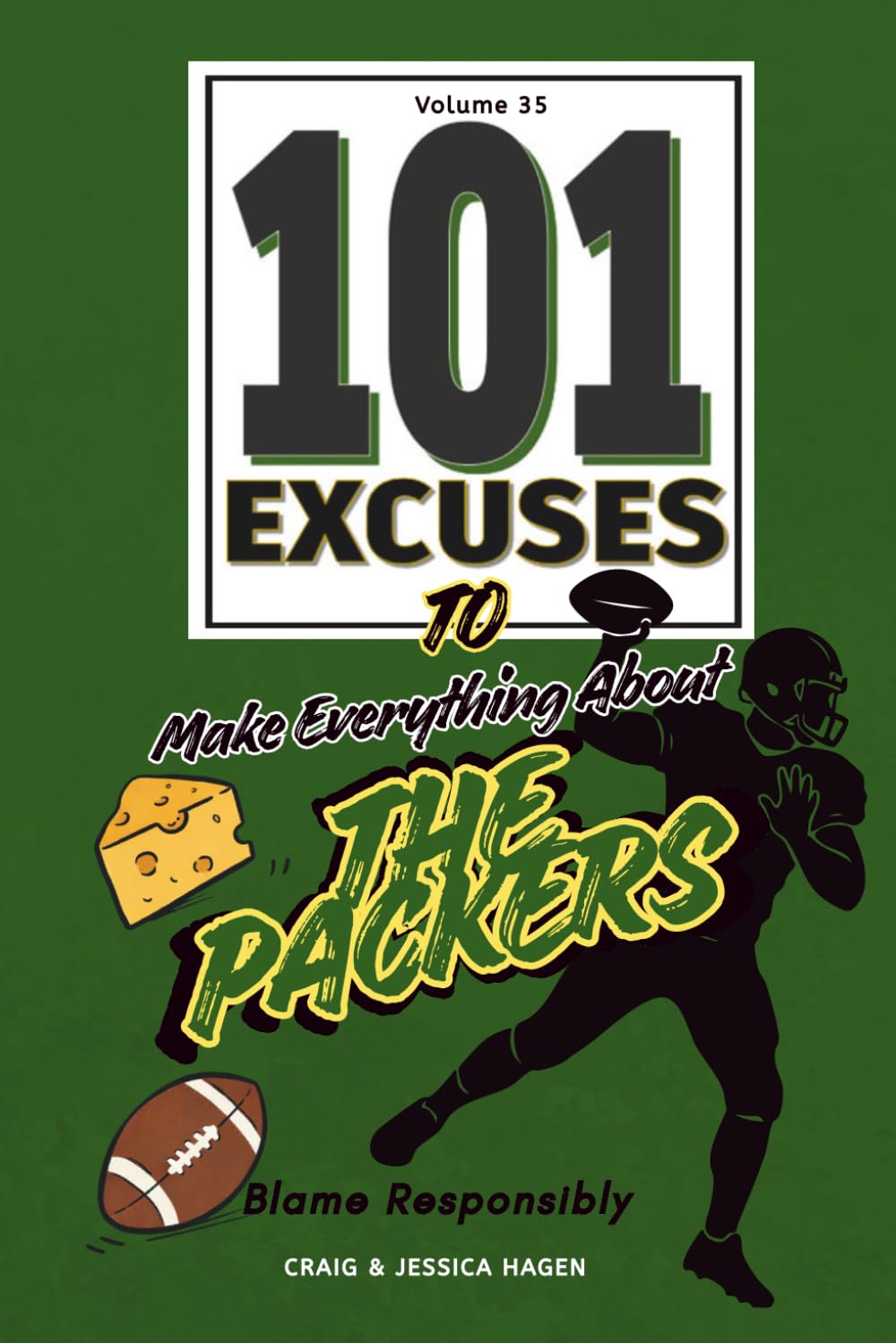 101 Excuses To make Everything About The packers: Blame Responsibly (101 Excuses Series)
