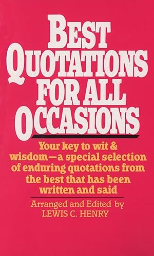 Best Quotations for All Occasions: Your Key to Wit &amp; Wisdom-A Special Selection of Enduring Quotations from the Best That Has Been Written and Said