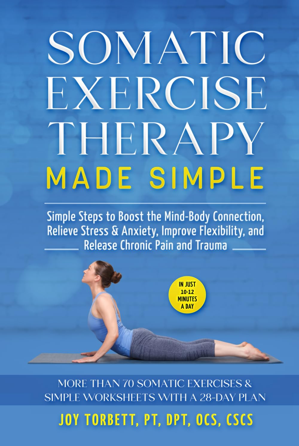SOMATIC EXERCISE THERAPY MADE SIMPLE: Simple Steps to Boost the Mind-Body Connection, Relieve Stress & Anxiety, Improve Flexibility, and Release Chronic Pain and Trauma