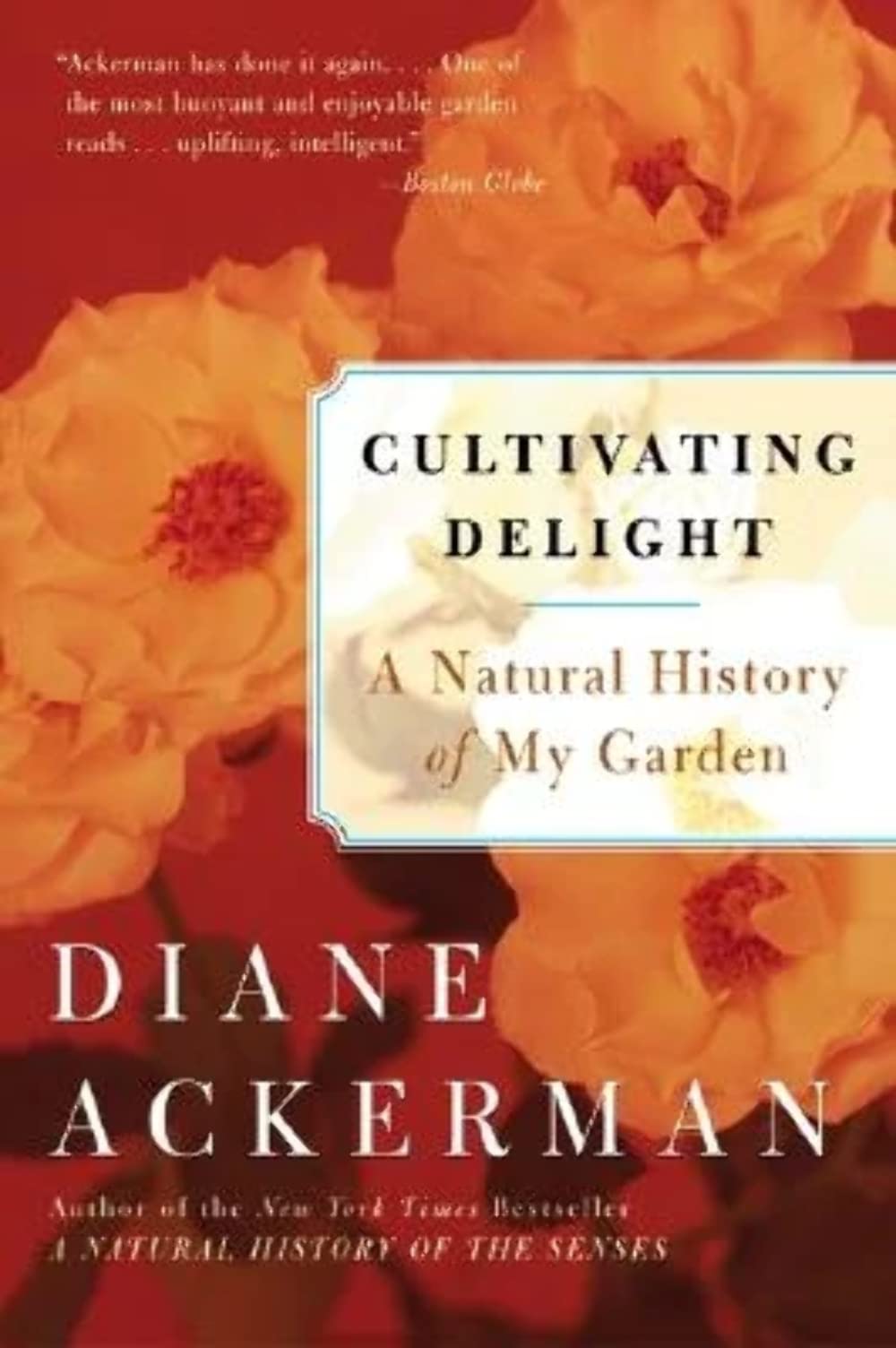 Cultivating Delight: A Natural History of My Garden―Essays on Gardening and Environmental Pleasures