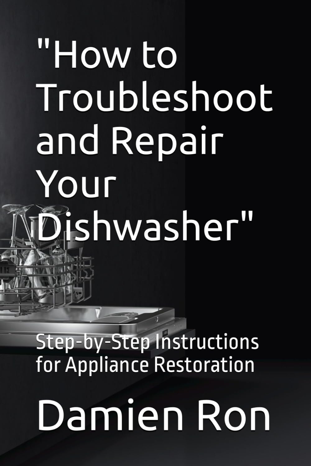 "How to Troubleshoot and Repair Your Dishwasher": Step-by-Step Instructions for Appliance Restoration