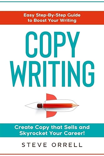 Copywriting: Easy Step-By-Step Guide to Boost Your Writing, Create Copy that Sells, and Skyrocket Your Career!