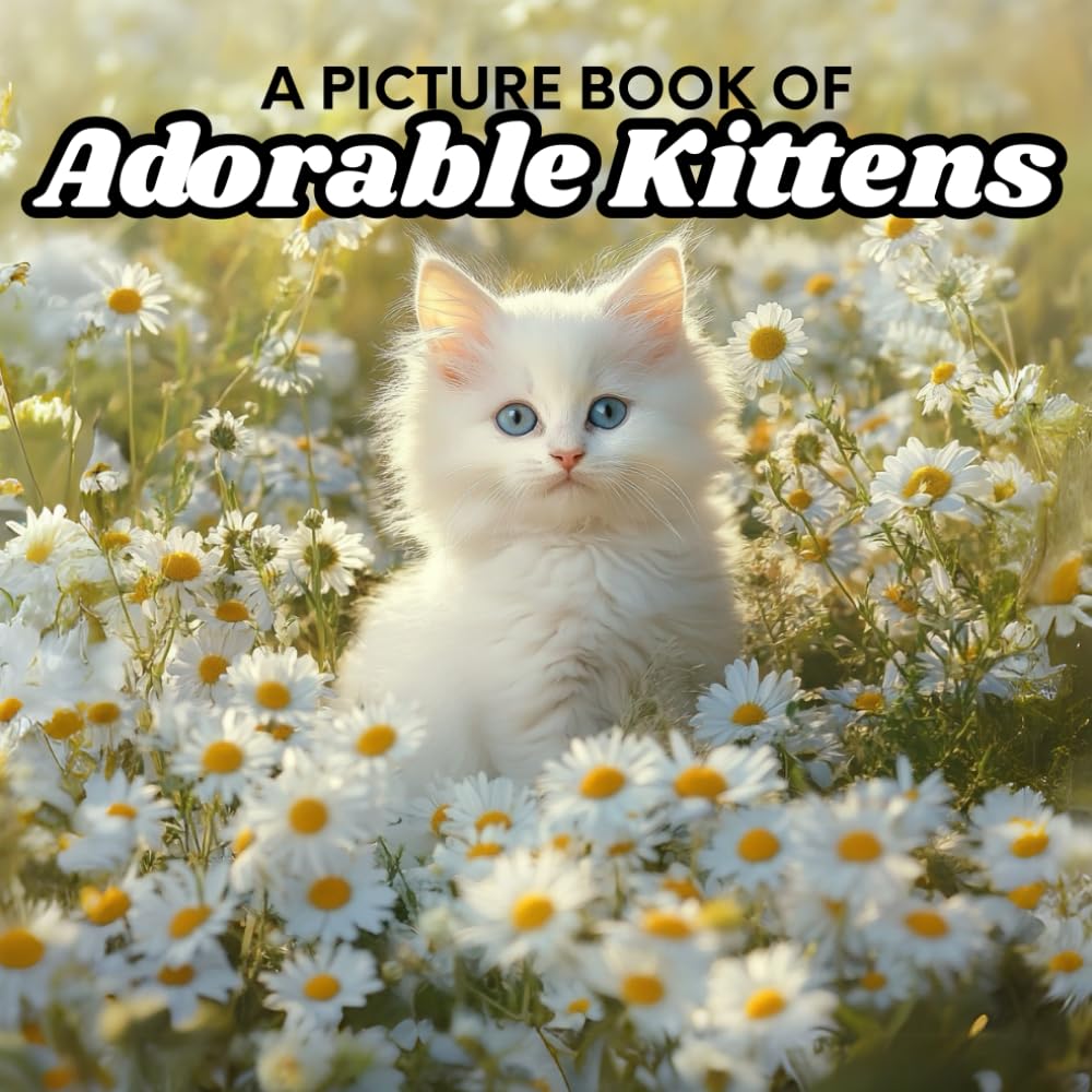 A Picture Book of Adorable Kittens: Beautiful Animal Images for Alzheimer's Patients and Seniors with Dementia, No Words Book (Picture Book: Nature Beauties)